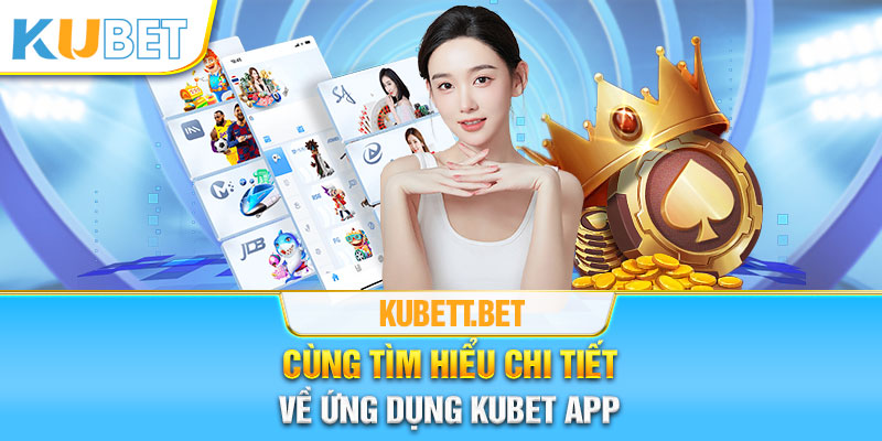 Thông tin chi tiết về Kubet App