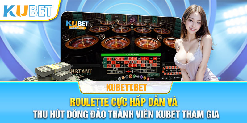 Roulette cực hấp dẫn và thu hút đông đảo thành viên Kubet tham gia